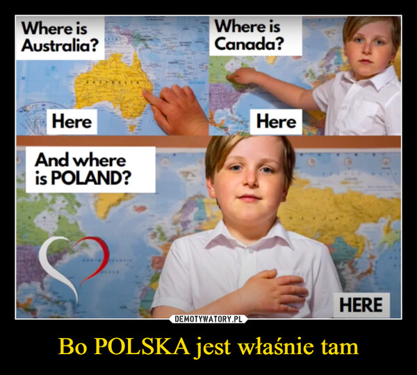 Bo POLSKA jest właśnie tam –  