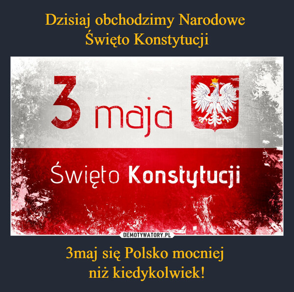 3maj się Polsko mocniej niż kiedykolwiek! –  Święto Konstytucji 3 Maja