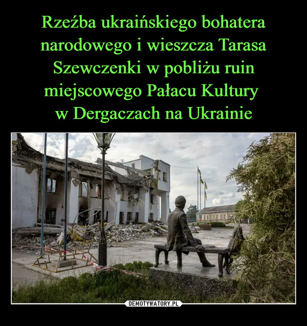 Rzeźba ukraińskiego bohatera narodowego i wieszcza Tarasa Szewczenki w pobliżu ruin miejscowego Pałacu Kultury 
w Dergaczach na Ukrainie