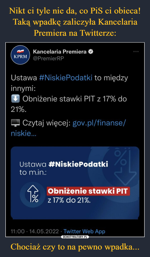 Chociaż czy to na pewno wpadka... –  Kancelaria Premiera G KPRM @PremierRP Ustawa #NiskiePodatki to między innymi: Obniżenie stawki PIT z 17% do 21%. Czytaj więcej: gov.pl/finanse/ Ustawa #NiskiePodatki to m.in.: Obniżenie stawki PIT % z 17% do 21%. 11:00 • 14.05.2022 - Twitter Web App