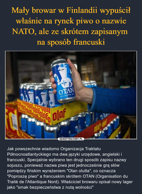 Mały browar w Finlandii wypuścił właśnie na rynek piwo o nazwie NATO, ale ze skrótem zapisanym 
na sposób francuski