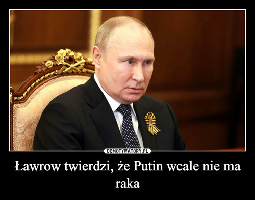 Ławrow twierdzi, że Putin wcale nie ma raka