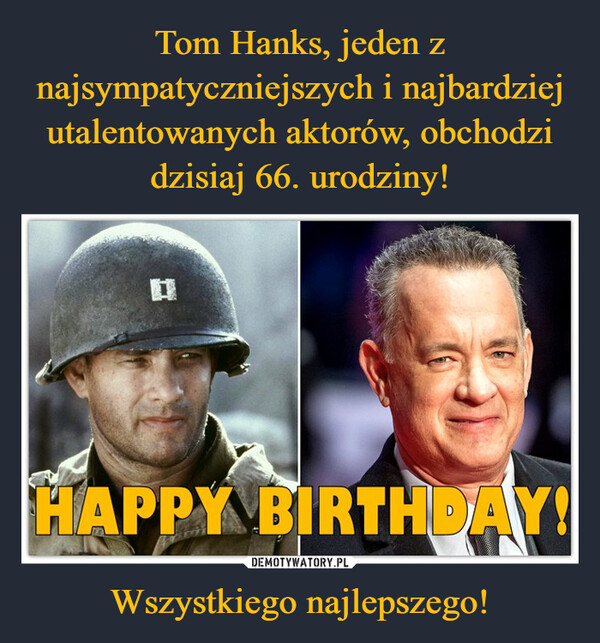 Tom Hanks, jeden z najsympatyczniejszych i najbardziej utalentowanych aktorów, obchodzi dzisiaj 66. urodziny! Wszystkiego najlepszego!