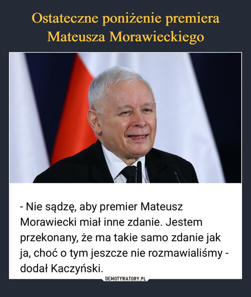 Ostateczne poniżenie premiera
Mateusza Morawieckiego