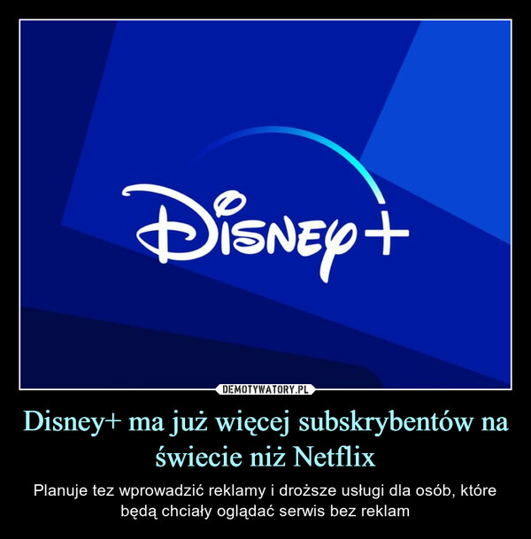 Disney+ ma już więcej subskrybentów na świecie niż Netflix – Planuje tez wprowadzić reklamy i droższe usługi dla osób, które będą chciały oglądać serwis bez reklam 