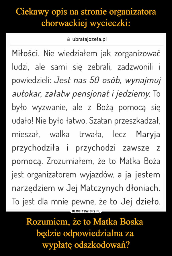 Ciekawy opis na stronie organizatora chorwackiej wycieczki: Rozumiem, że to Matka Boska 
będzie odpowiedzialna za 
wypłatę odszkodowań?