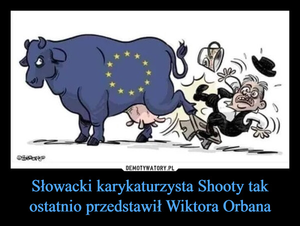 Słowacki karykaturzysta Shooty tak ostatnio przedstawił Wiktora Orbana –  