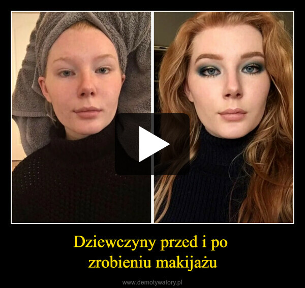 Dziewczyny przed i po zrobieniu makijażu –  