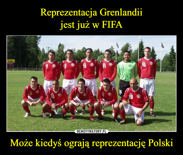 Reprezentacja Grenlandii
jest już w FIFA Może kiedyś ograją reprezentację Polski