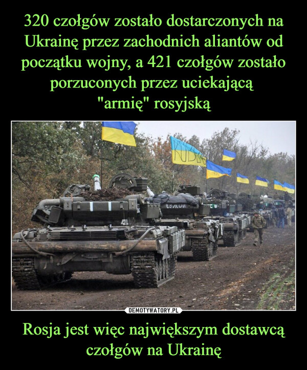 Rosja jest więc największym dostawcą czołgów na Ukrainę –  