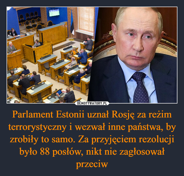 Parlament Estonii uznał Rosję za reżim terrorystyczny i wezwał inne państwa, by zrobiły to samo. Za przyjęciem rezolucji było 88 posłów, nikt nie zagłosował przeciw –  