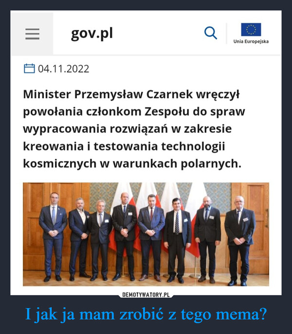 I jak ja mam zrobić z tego mema? –  Minister Przemysław Czarnek wręczył powołania członkom Zespołu do spraw wypracowania rozwiązań w zakresie kreowania i testowania technologii kosmicznych w warunkach polarnych.