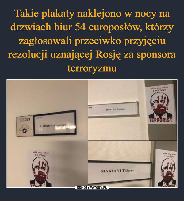 Takie plakaty naklejono w nocy na drzwiach biur 54 europosłów, którzy zagłosowali przeciwko przyjęciu rezolucji uznającej Rosję za sponsora terroryzmu