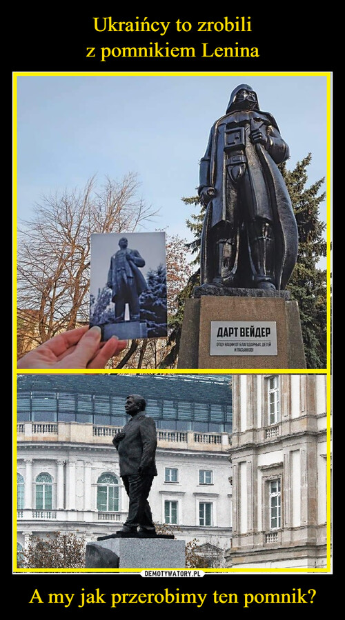 Ukraińcy to zrobili
z pomnikiem Lenina A my jak przerobimy ten pomnik?