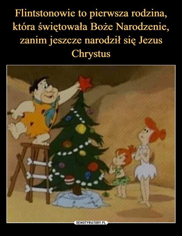 Flintstonowie to pierwsza rodzina, która świętowała Boże Narodzenie, zanim jeszcze narodził się Jezus Chrystus