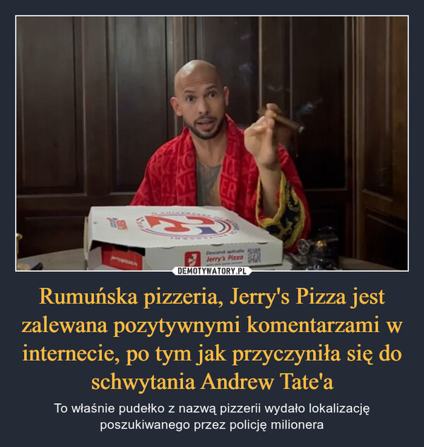 Rumuńska pizzeria, Jerry's Pizza jest zalewana pozytywnymi komentarzami w internecie, po tym jak przyczyniła się do schwytania Andrew Tate'a