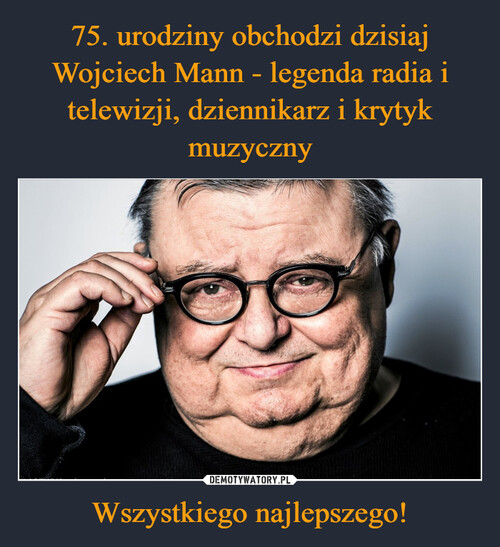 75. urodziny obchodzi dzisiaj Wojciech Mann - legenda radia i telewizji, dziennikarz i krytyk muzyczny Wszystkiego najlepszego!