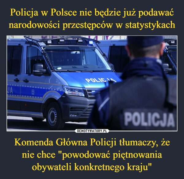 Policja w Polsce nie będzie już podawać narodowości przestępców w statystykach Komenda Główna Policji tłumaczy, że nie chce "powodować piętnowania obywateli konkretnego kraju"
