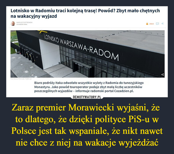 Zaraz premier Morawiecki wyjaśni, że 
to dlatego, że dzięki polityce PiS-u w Polsce jest tak wspaniale, że nikt nawet nie chce z niej na wakacje wyjeżdżać