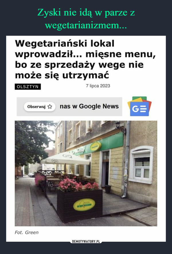  –  Wegetariański lokalwprowadził... mięsne menu,bo ze sprzedaży wege niemoże się utrzymaćOLSZTYN7 lipca 2023Obserwuj nas w Google NewsFot. GreenTAGE