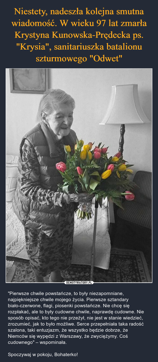 Niestety, nadeszła kolejna smutna wiadomość. W wieku 97 lat zmarła Krystyna Kunowska-Prędecka ps. "Krysia", sanitariuszka batalionu szturmowego "Odwet"