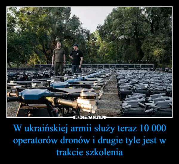 W ukraińskiej armii służy teraz 10 000 operatorów dronów i drugie tyle jest w trakcie szkolenia –  