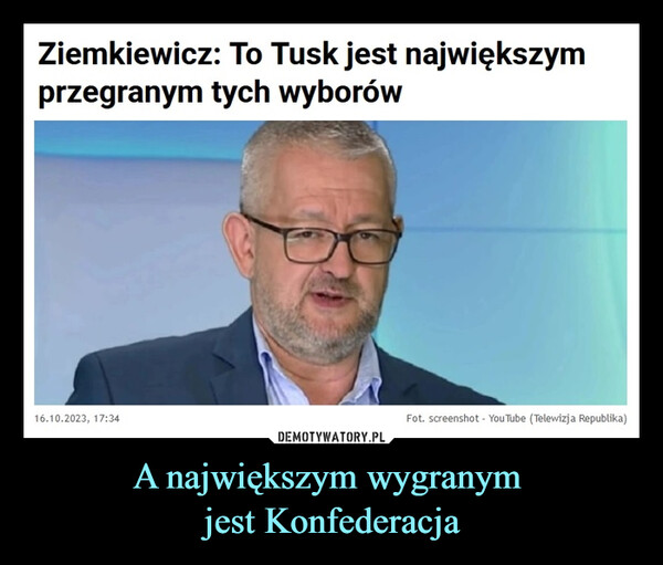 A największym wygranym jest Konfederacja –  Ziemkiewicz: To Tusk jestnajwiększym przegranymtych wyborówZ cyklu - dokończ żart