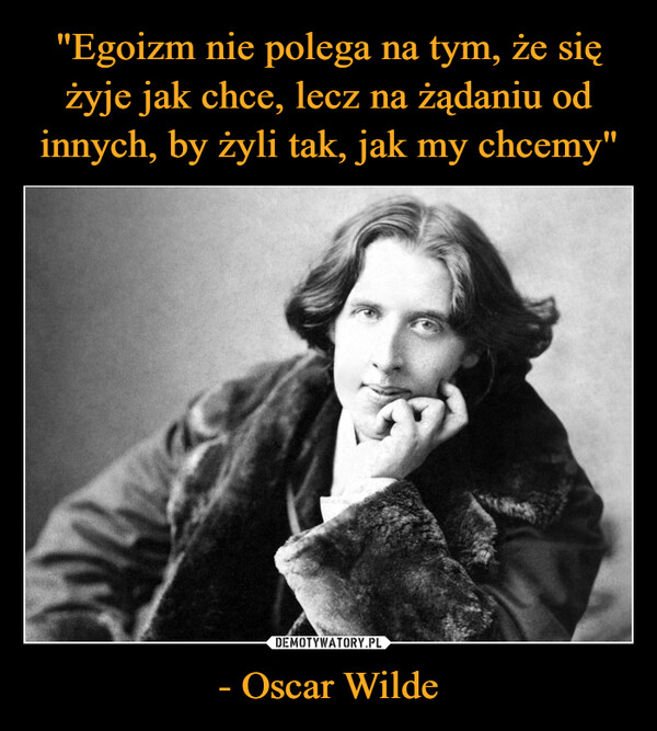 - Oscar Wilde –  