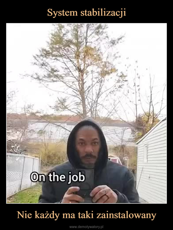 Nie każdy ma taki zainstalowany –  On the job