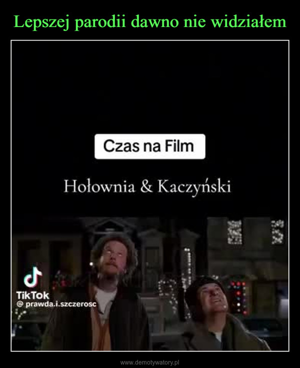  –  Czas na FilmHołownia & KaczyńskiTik tok PraszerośćTik Tok@prawda.i.szczerosc