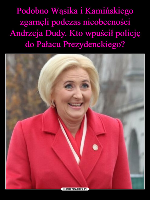 Podobno Wąsika i Kamińskiego zgarnęli podczas nieobecności Andrzeja Dudy. Kto wpuścił policję do Pałacu Prezydenckiego?
