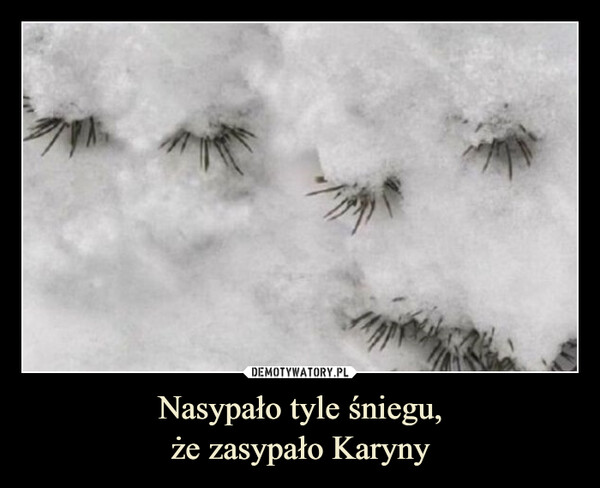 Nasypało tyle śniegu,że zasypało Karyny –  
