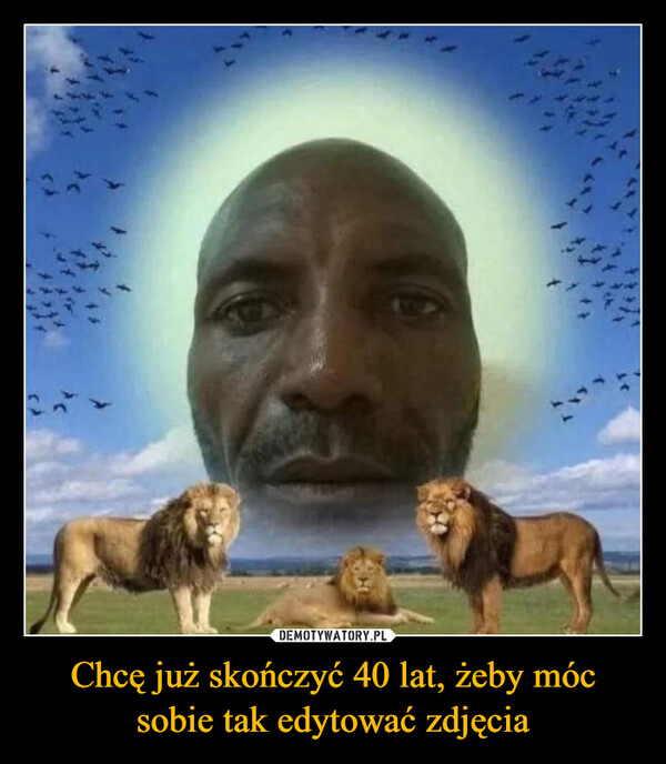 Chcę już skończyć 40 lat, żeby móc sobie tak edytować zdjęcia –  