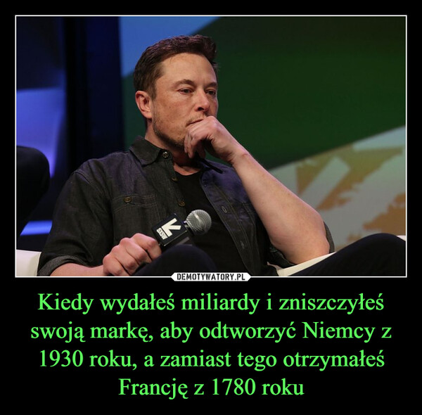 Kiedy wydałeś miliardy i zniszczyłeś swoją markę, aby odtworzyć Niemcy z 1930 roku, a zamiast tego otrzymałeś Francję z 1780 roku –  MSXSR
