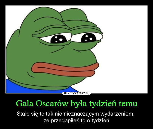 Gala Oscarów była tydzień temu – Stało się to tak nic nieznaczącym wydarzeniem, że przegapiłeś to o tydzień 