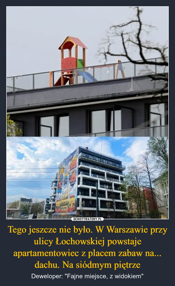 Tego jeszcze nie było. W Warszawie przy ulicy Łochowskiej powstaje apartamentowiec z placem zabaw na... dachu. Na siódmym piętrze – Deweloper: "Fajne miejsce, z widokiem" 