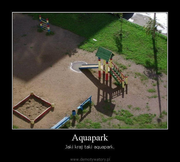 Aquapark – Jaki kraj taki aquapark.  