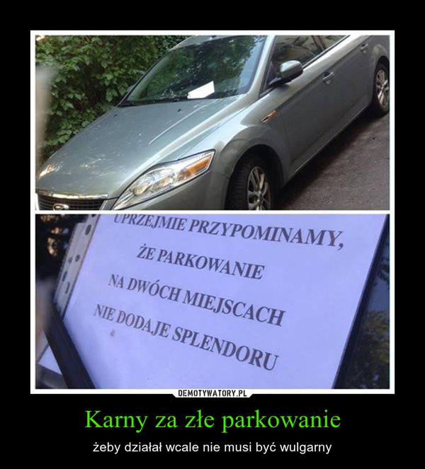 Karny za złe parkowanie Demotywatory.pl